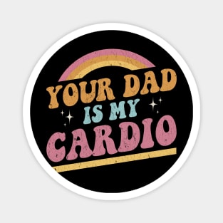 Your Dad Is My Cardio Vintage Rainbow Magnet